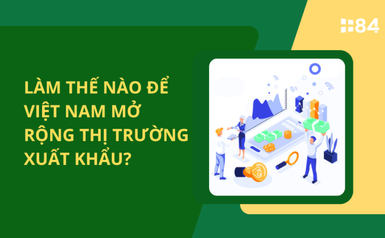 Làm thế nào để Việt Nam mở rộng thị trường xuất khẩu?