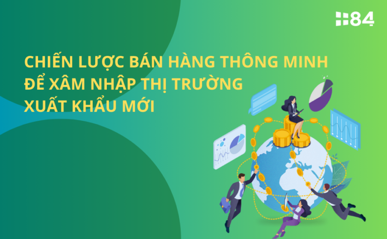 Chiến lược bán hàng thông minh để xâm nhập thị trường xuất khẩu mới