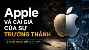 Apple - Từ Thánh Đường Sản Phẩm Đến Cỗ Máy Toàn Cầu