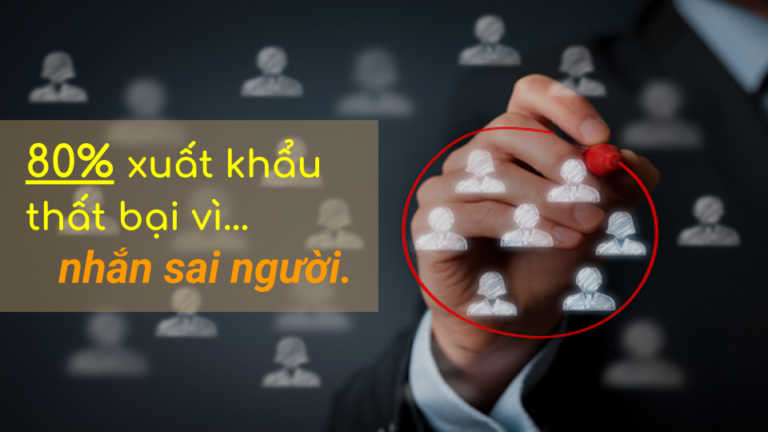 Vì sao 80% nỗ lực xuất khẩu bị lãng phí vì nhắn sai người?