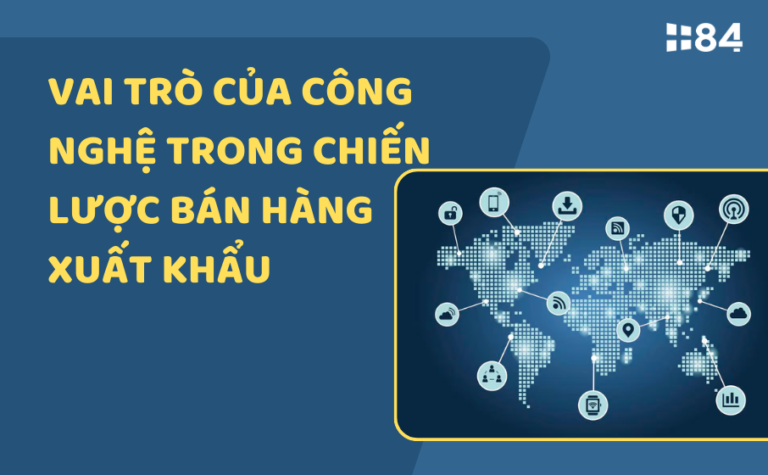 Vai trò của công nghệ trong chiến lược bán hàng xuất khẩu