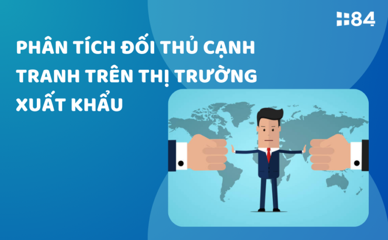 Phân tích đối thủ cạnh tranh trên thị trường xuất khẩu