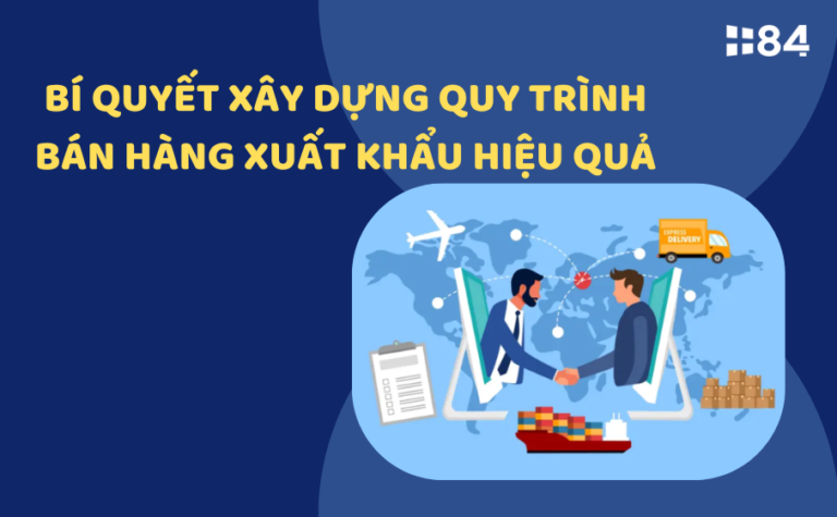 Bí quyết xây dựng quy trình bán hàng xuất khẩu hiệu quả