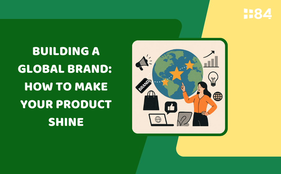 Building a Global Brand: How to Make Your Product Shine