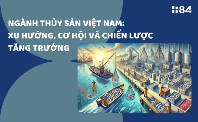 Ngành thủy sản Việt Nam: Xu hướng, Cơ hội và Chiến lược tăng trưởng