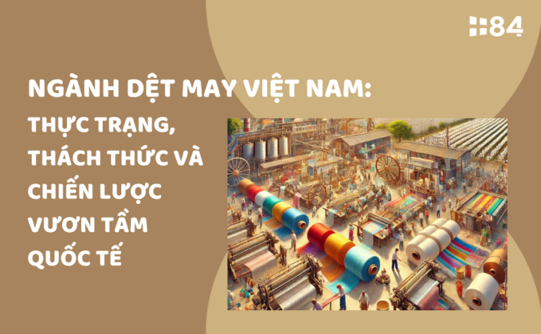 Ngành dệt may Việt Nam: Thực trạng, thách thức và chiến lược vươn tầm quốc tế