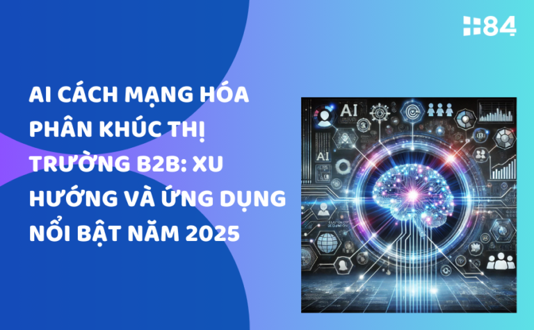 AI cách mạng hóa phân khúc thị trường B2B: Xu hướng và ứng dụng nổi bật năm 2025