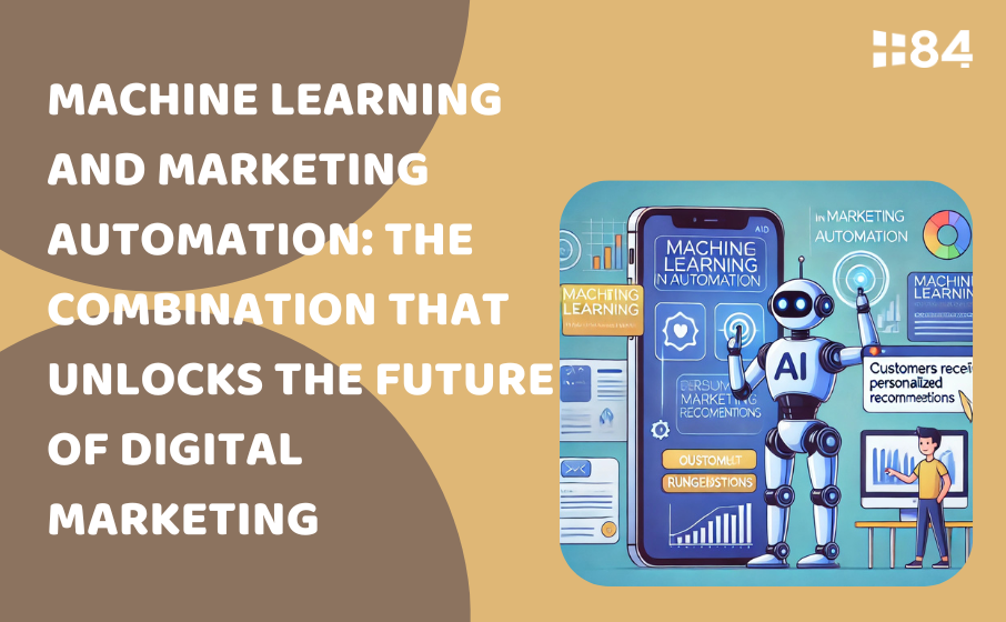 Machine Learning and Marketing Automation: The Combination That Unlocks The Future Of Digital Marketing