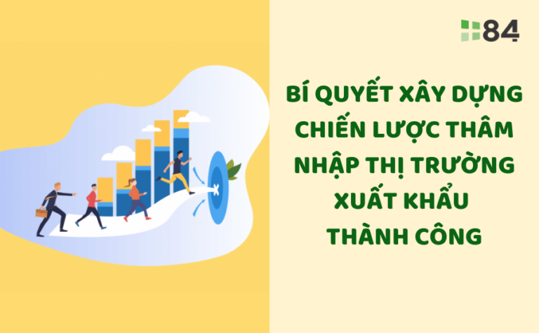 Bí quyết xây dựng chiến lược thâm nhập thị trường xuất khẩu thành công